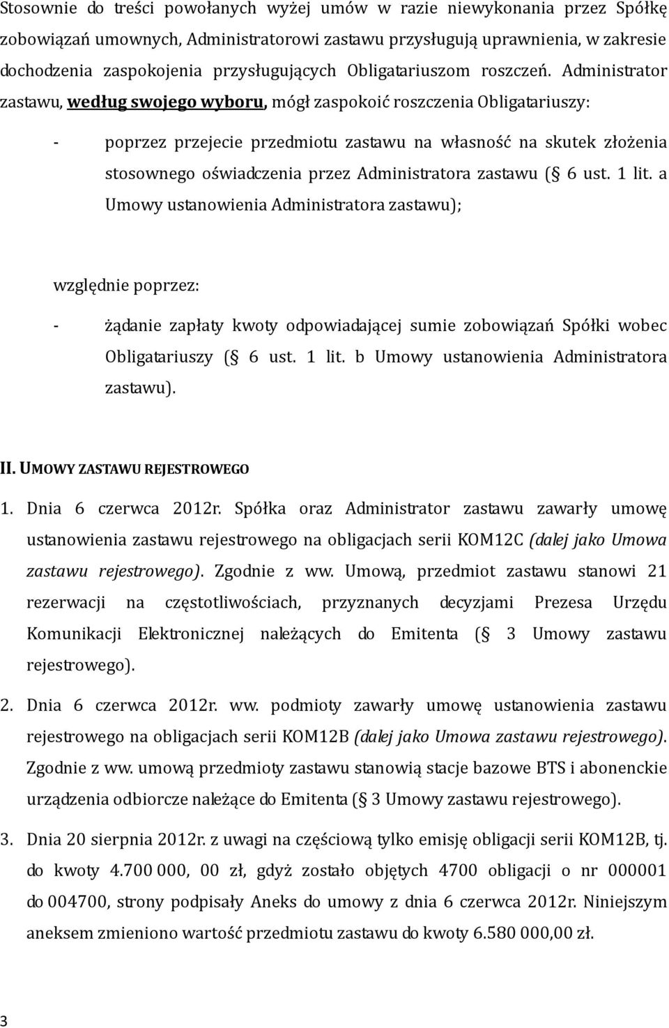 Administrator zastawu, według swojego wyboru, mógł zaspokoić roszczenia Obligatariuszy: - poprzez przejecie przedmiotu zastawu na własność na skutek złożenia stosownego oświadczenia przez