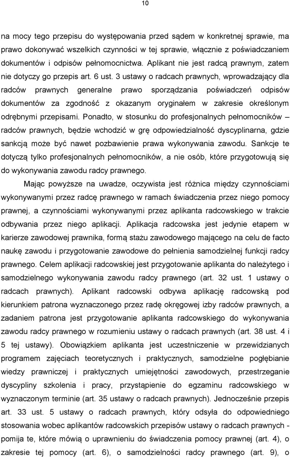 3 ustawy o radcach prawnych, wprowadzający dla radców prawnych generalne prawo sporządzania poświadczeń odpisów dokumentów za zgodność z okazanym oryginałem w zakresie określonym odrębnymi przepisami.