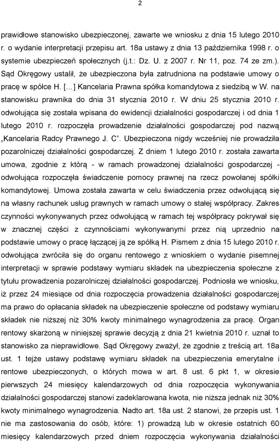 [ ] Kancelaria Prawna spółka komandytowa z siedzibą w W. na stanowisku prawnika do dnia 31 stycznia 2010 r. W dniu 25 stycznia 2010 r.