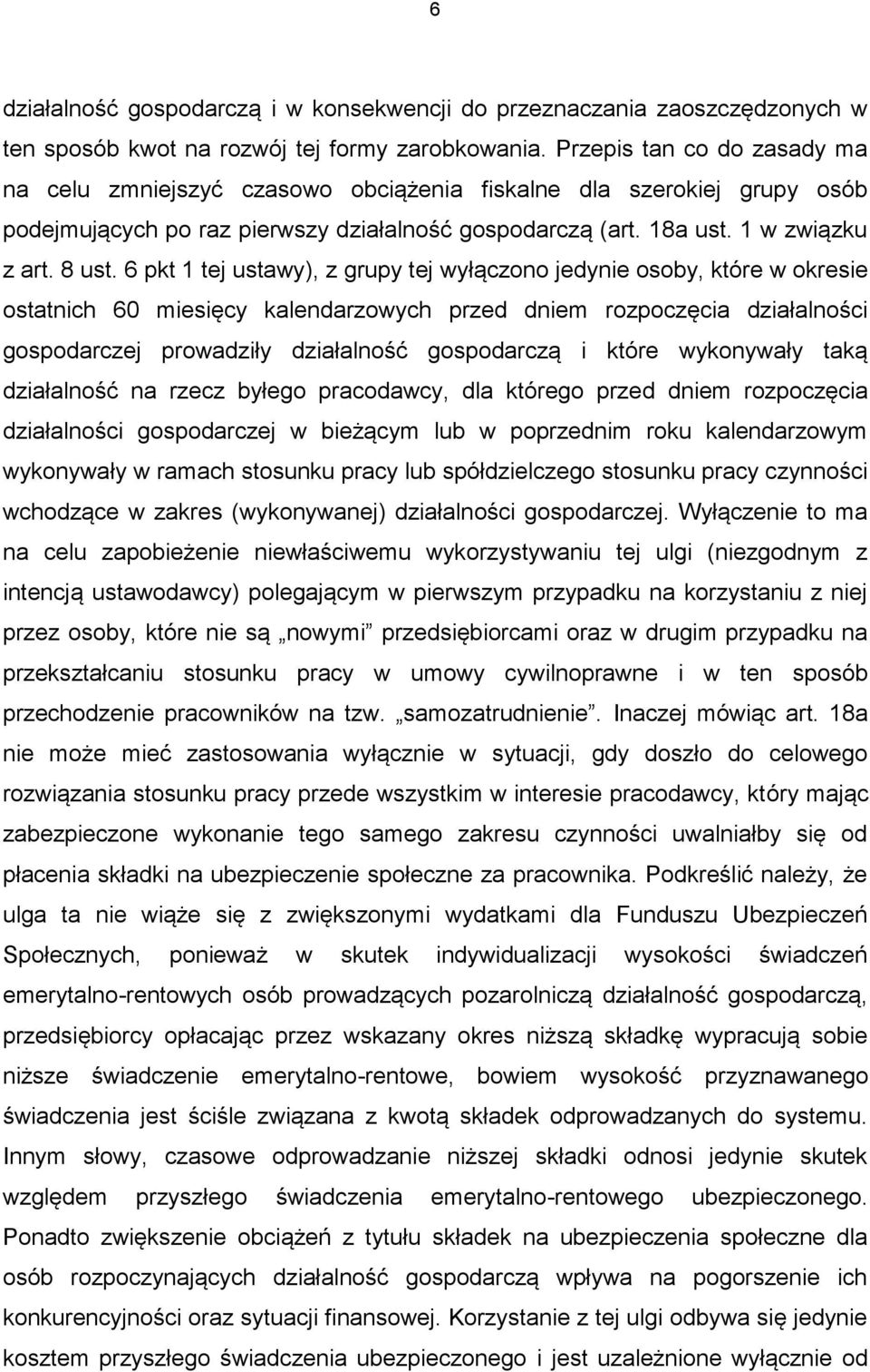 6 pkt 1 tej ustawy), z grupy tej wyłączono jedynie osoby, które w okresie ostatnich 60 miesięcy kalendarzowych przed dniem rozpoczęcia działalności gospodarczej prowadziły działalność gospodarczą i