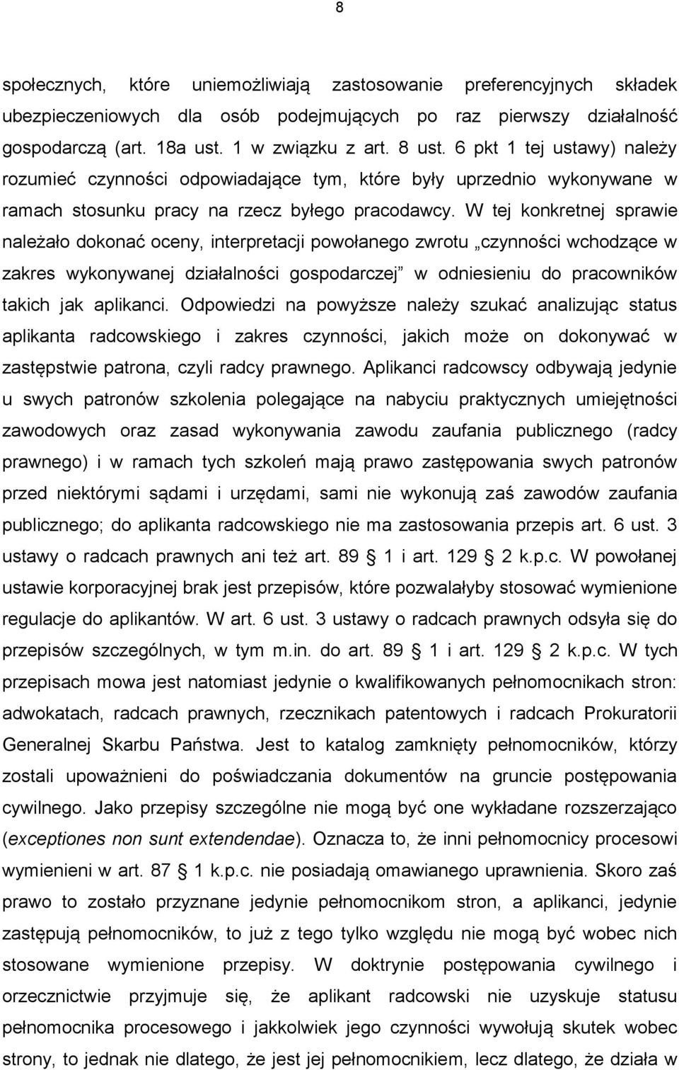 W tej konkretnej sprawie należało dokonać oceny, interpretacji powołanego zwrotu czynności wchodzące w zakres wykonywanej działalności gospodarczej w odniesieniu do pracowników takich jak aplikanci.