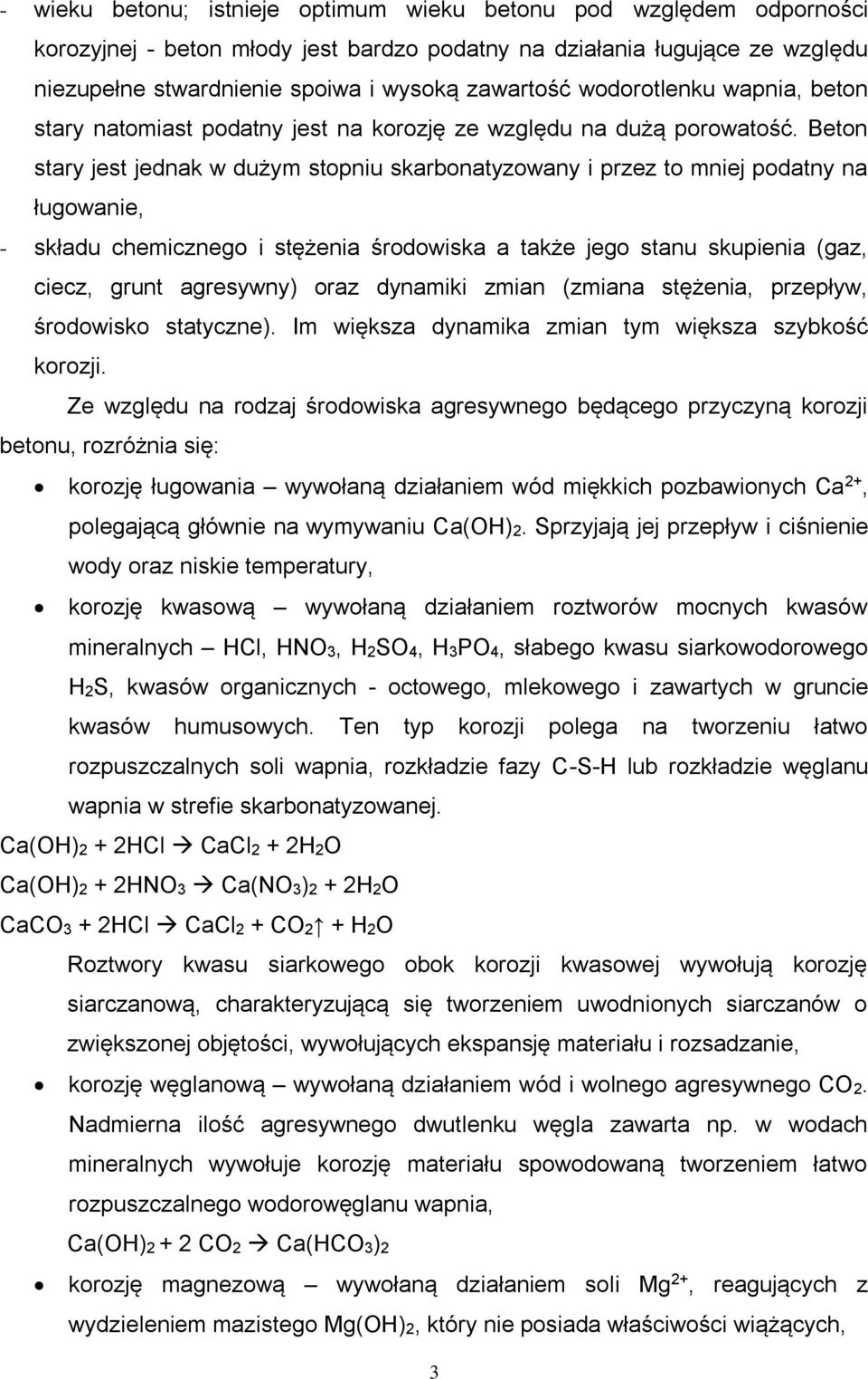 Beton stary jest jednak w dużym stopniu skarbonatyzowany i przez to mniej podatny na ługowanie, - składu chemicznego i stężenia środowiska a także jego stanu skupienia (gaz, ciecz, grunt agresywny)
