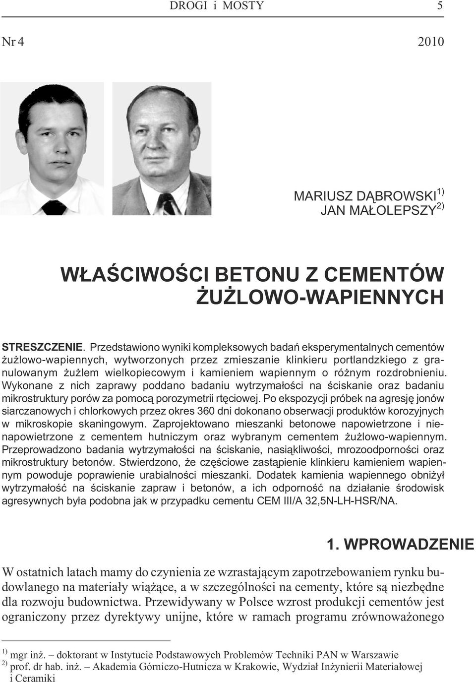 o ró nym rozdrobnieniu. Wykonane z nich zaprawy poddano badaniu wytrzyma³oœci na œciskanie oraz badaniu mikrostruktury porów za pomoc¹ porozymetrii rtêciowej.