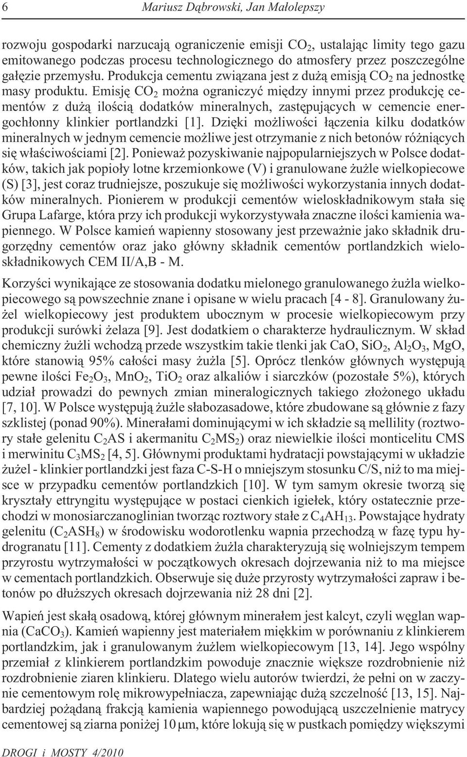 Emisjê CO 2 mo na ograniczyæ miêdzy innymi przez produkcjê cementów z du ¹ iloœci¹ dodatków mineralnych, zastêpuj¹cych w cemencie energoch³onny klinkier portlandzki [1].