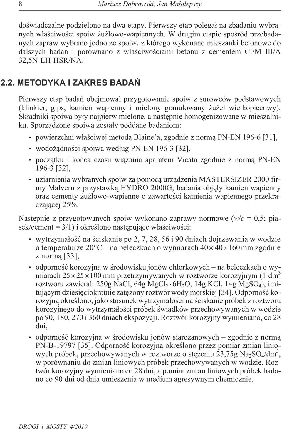 2. METODYKA I ZAKRES BADAÑ Pierwszy etap badañ obejmowa³ przygotowanie spoiw z surowców podstawowych (klinkier, gips, kamieñ wapienny i mielony granulowany u el wielkopiecowy).