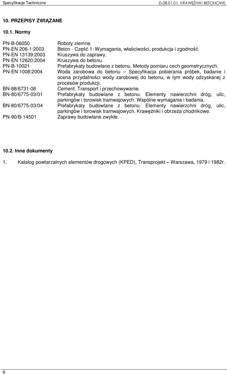 Woda zarobowa do betonu Specyfikacja pobierania próbek, badanie i ocena przydatności wody zarobowej do betonu, w tym wody odzyskanej z procesów produkcji. Cement. Transport i przechowywanie.