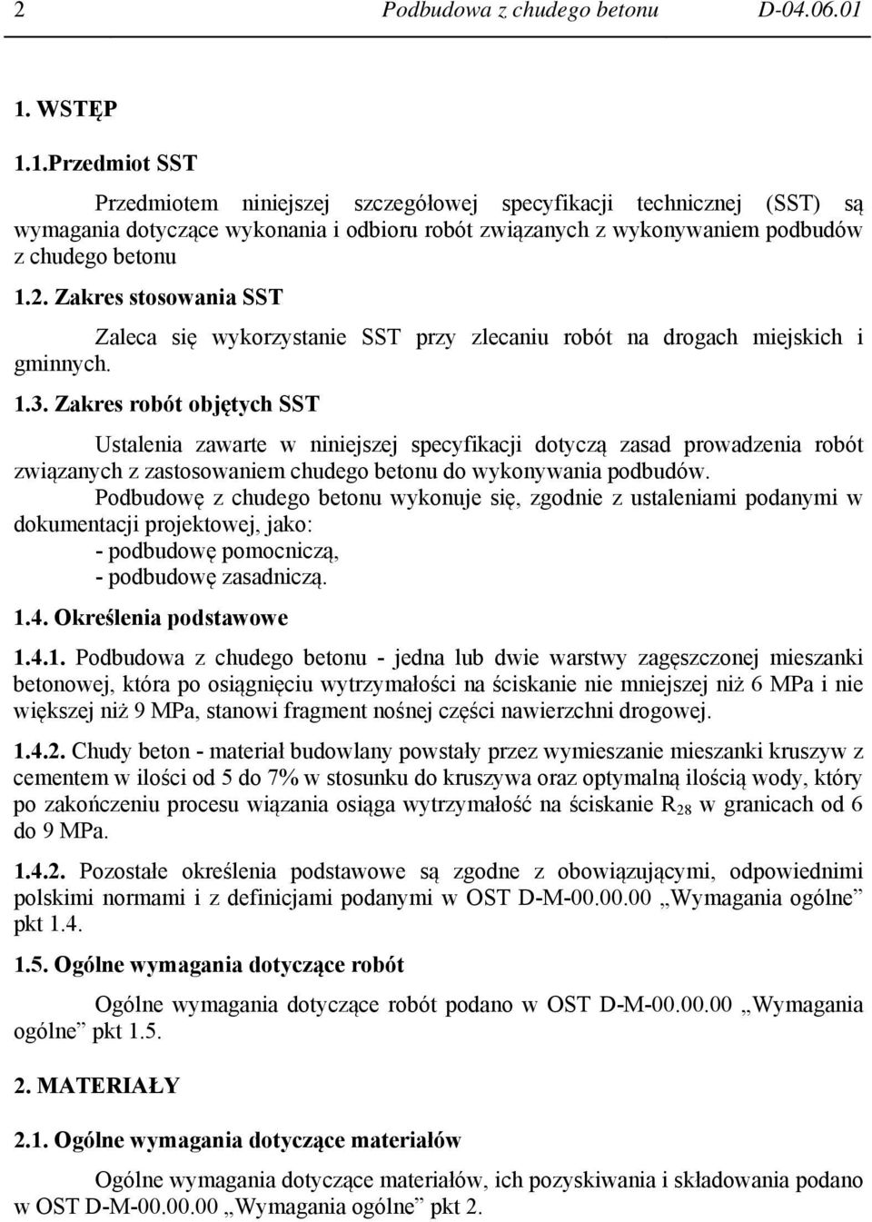 Zakres stosowania SST Zaleca się wykorzystanie SST przy zlecaniu robót na drogach miejskich i gminnych. 1.3.