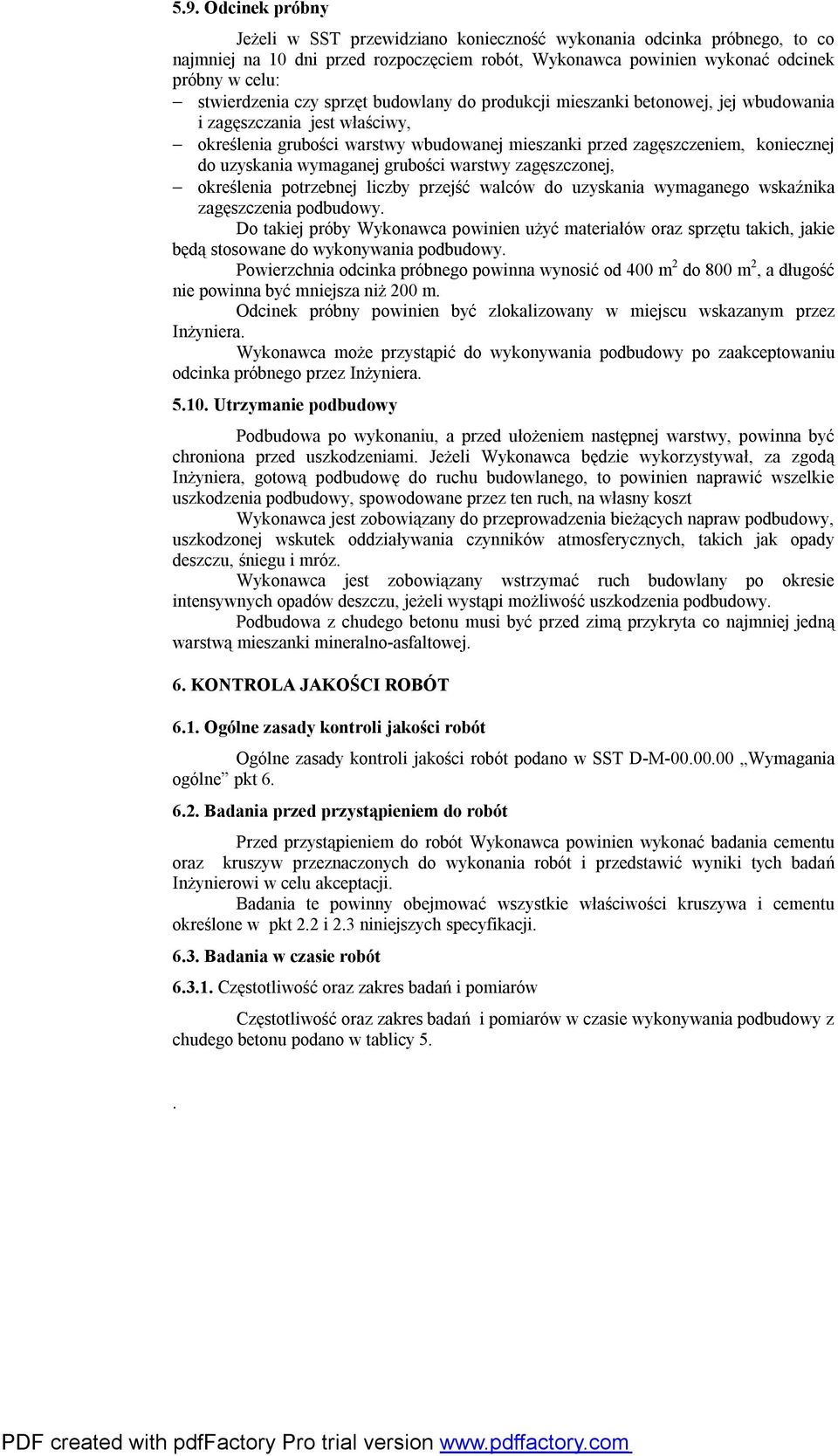 wymaganej grubości warstwy zagęszczonej, określenia potrzebnej liczby przejść walców do uzyskania wymaganego wskaźnika zagęszczenia podbudowy.