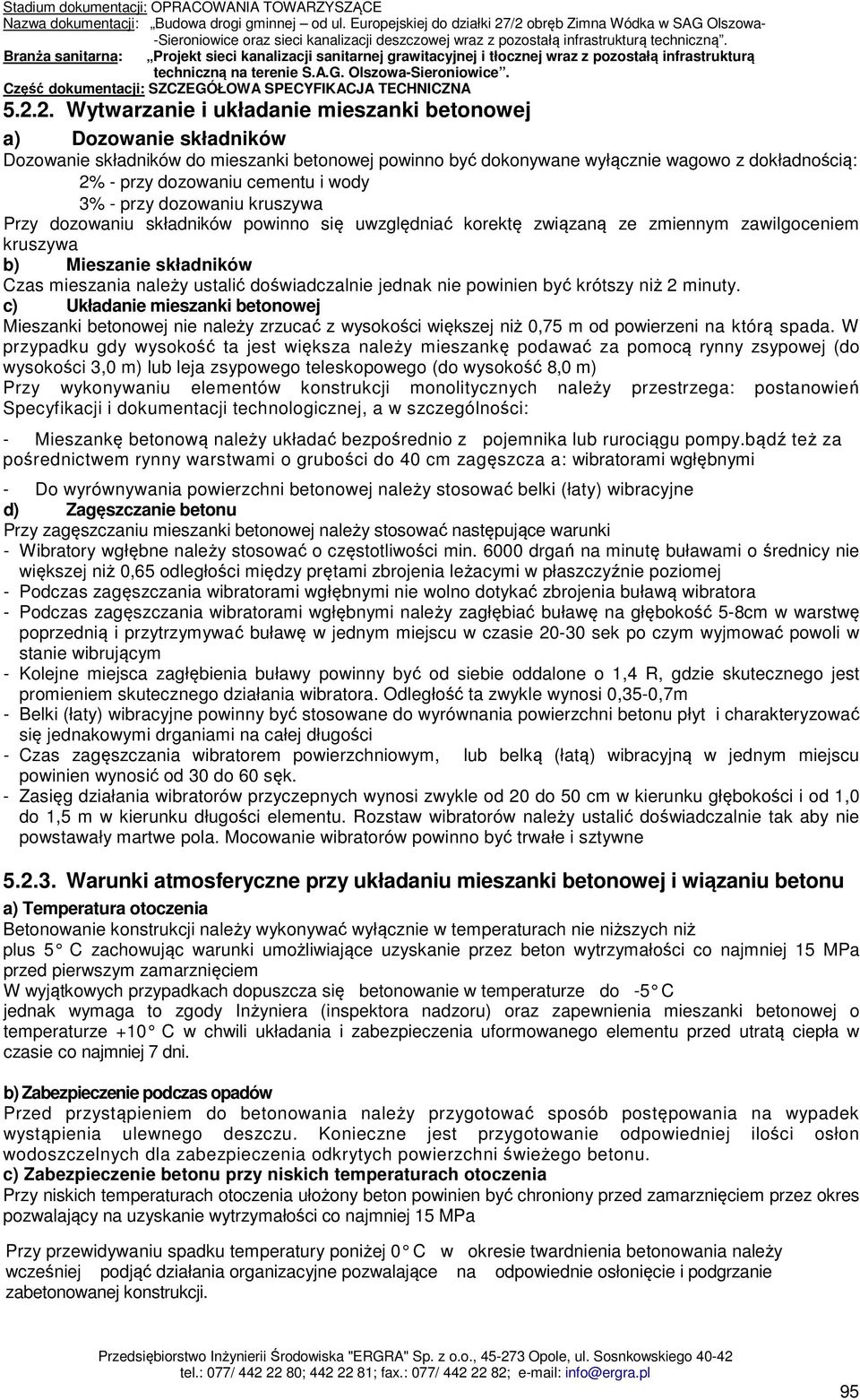 doświadczalnie jednak nie powinien być krótszy niż 2 minuty. c) Układanie mieszanki betonowej Mieszanki betonowej nie należy zrzucać z wysokości większej niż 0,75 m od powierzeni na którą spada.