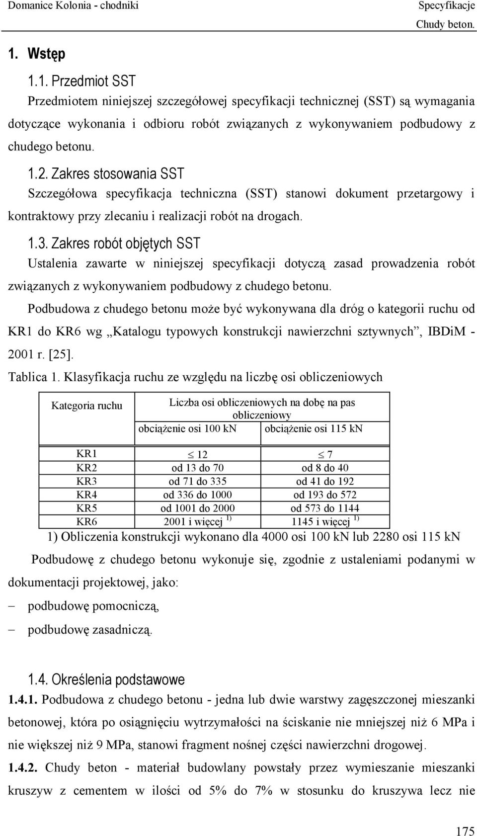 Zakres robót objętych SST Ustalenia zawarte w niniejszej specyfikacji dotyczą zasad prowadzenia robót związanych z wykonywaniem podbudowy z chudego betonu.