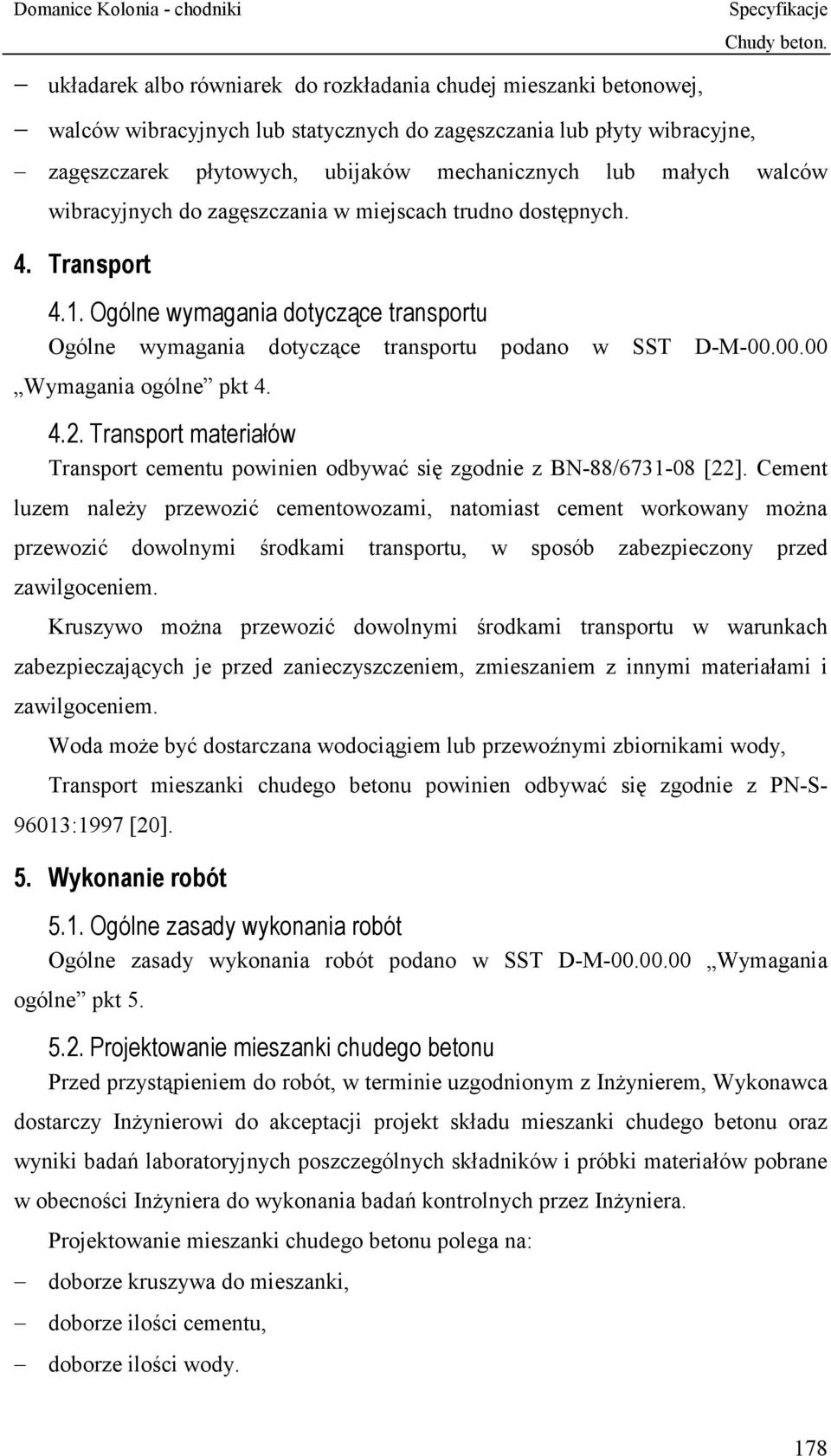 00.00 Wymagania ogólne pkt 4. 4.2. Transport materiałów Transport cementu powinien odbywać się zgodnie z BN-88/6731-08 [22].