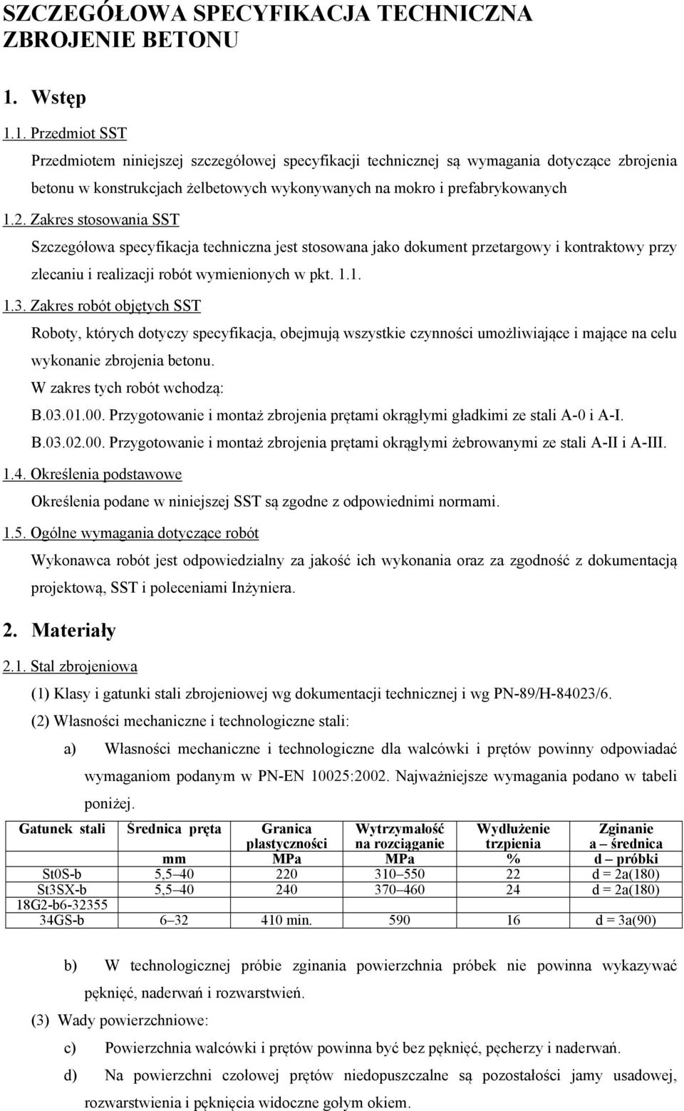 Zakres stosowania SST Szczegółowa specyfikacja techniczna jest stosowana jako dokument przetargowy i kontraktowy przy zlecaniu i realizacji robót wymienionych w pkt. 1.1. 1.3.