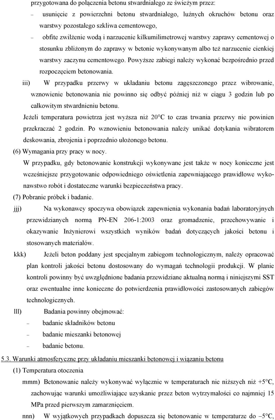 Powyższe zabiegi należy wykonać bezpośrednio przed rozpoczęciem betonowania.