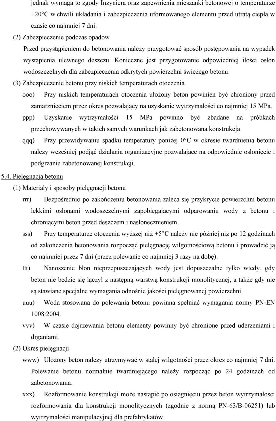 Konieczne jest przygotowanie odpowiedniej ilości osłon wodoszczelnych dla zabezpieczenia odkrytych powierzchni świeżego betonu.