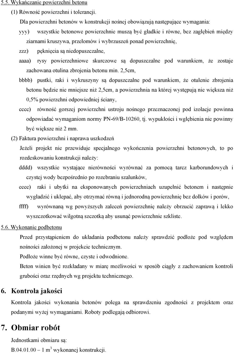 wybrzuszeń ponad powierzchnię, zzz) pęknięcia są niedopuszczalne, aaaa) rysy powierzchniowe skurczowe są dopuszczalne pod warunkiem, że zostaje zachowana otulina zbrojenia betonu min.