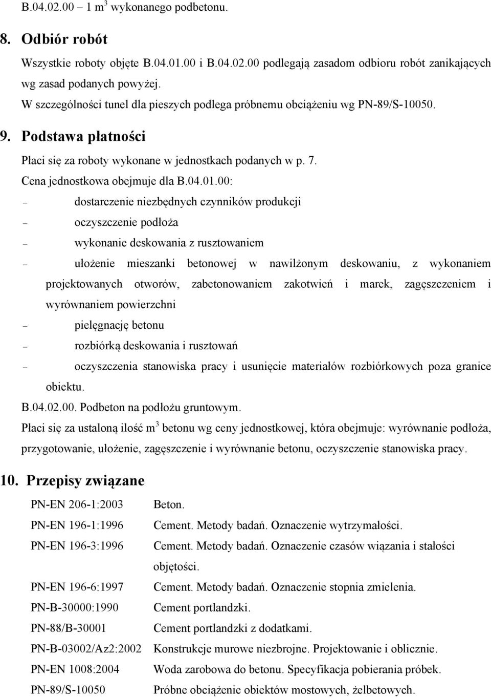 01.00: dostarczenie niezbędnych czynników produkcji oczyszczenie podłoża wykonanie deskowania z rusztowaniem ułożenie mieszanki betonowej w nawilżonym deskowaniu, z wykonaniem projektowanych otworów,