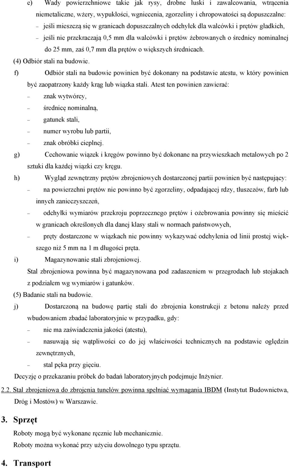 (4) Odbiór stali na budowie. f) Odbiór stali na budowie powinien być dokonany na podstawie atestu, w który powinien być zaopatrzony każdy krąg lub wiązka stali.