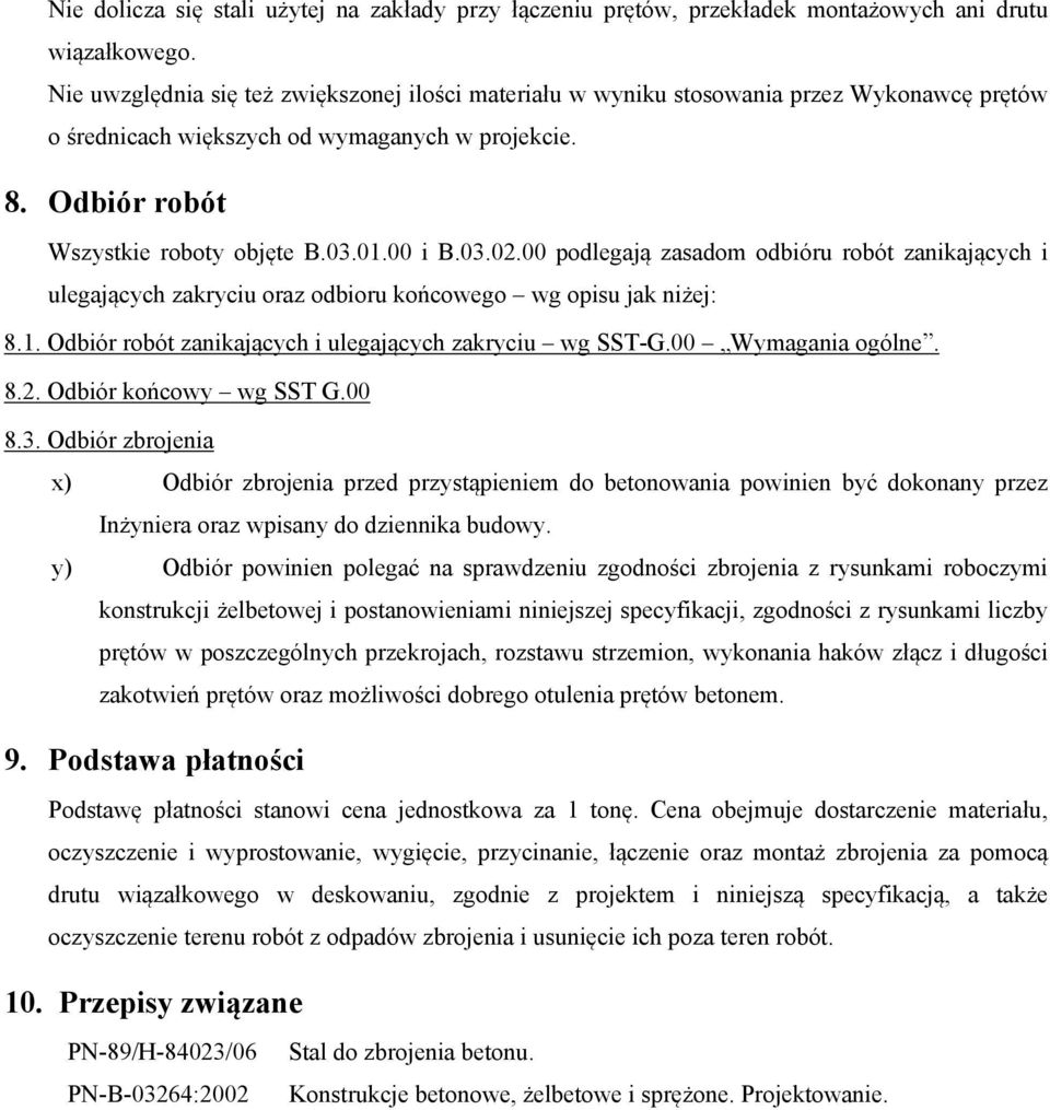 03.02.00 podlegają zasadom odbióru robót zanikających i ulegających zakryciu oraz odbioru końcowego wg opisu jak niżej: 8.1. Odbiór robót zanikających i ulegających zakryciu wg SST-G.