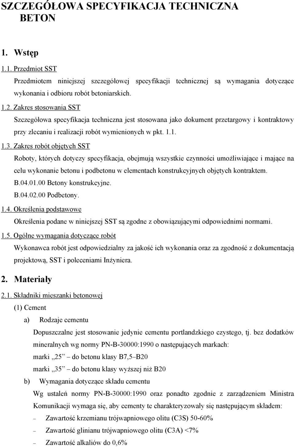Zakres robót objętych SST Roboty, których dotyczy specyfikacja, obejmują wszystkie czynności umożliwiające i mające na celu wykonanie betonu i podbetonu w elementach konstrukcyjnych objętych