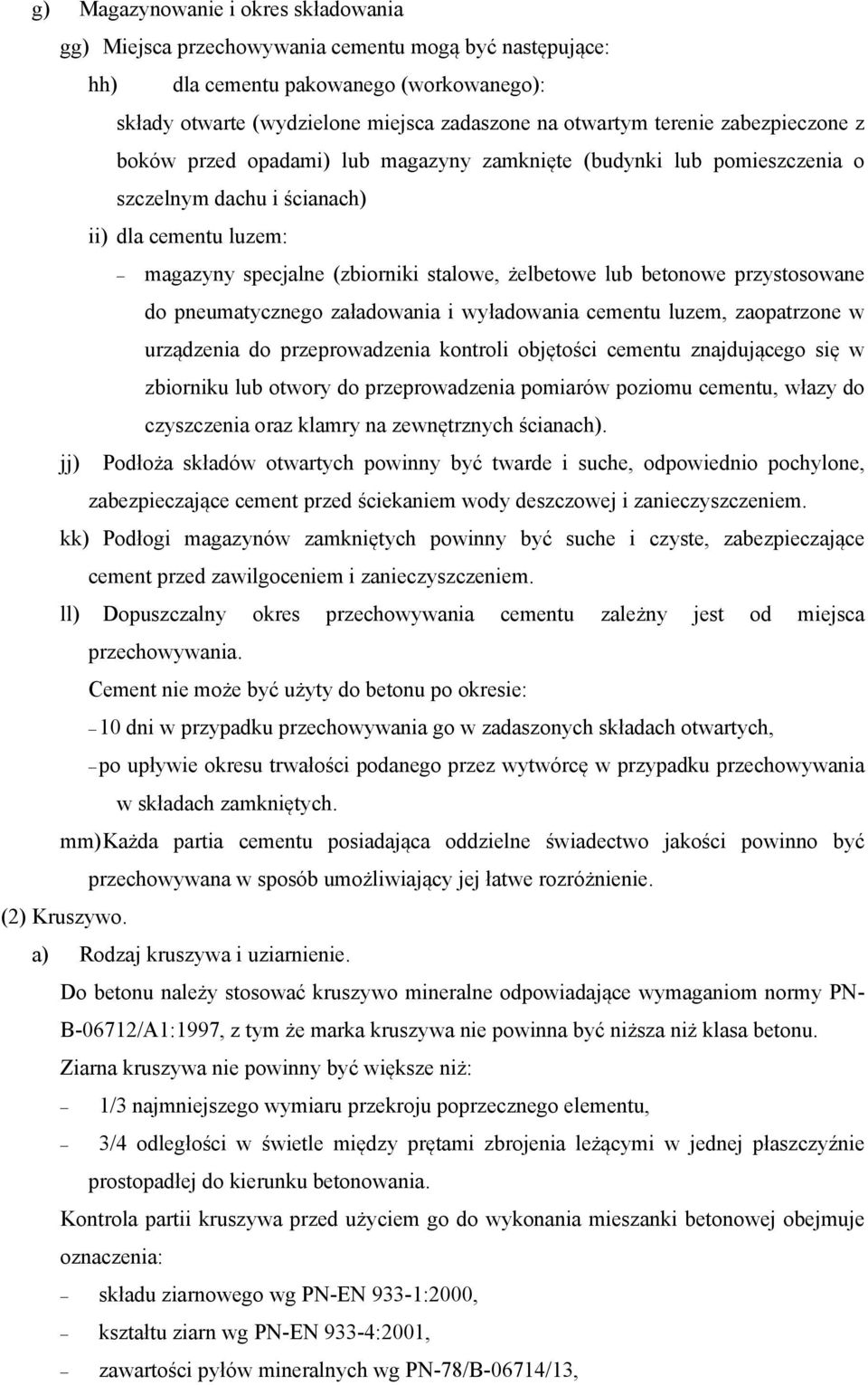 lub betonowe przystosowane do pneumatycznego załadowania i wyładowania cementu luzem, zaopatrzone w urządzenia do przeprowadzenia kontroli objętości cementu znajdującego się w zbiorniku lub otwory do