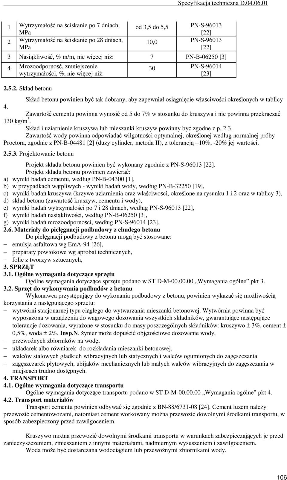 Zawartość cementu powinna wynosić od 5 do 7% w stosunku do kruszywa i nie powinna przekraczać 130