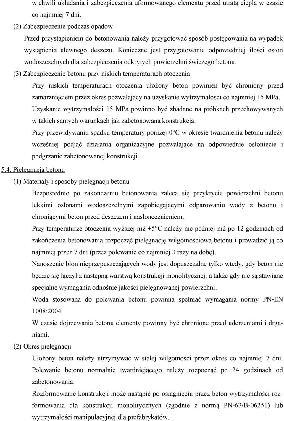 Konieczne jest przygotowanie odpowiedniej ilości osłon wodoszczelnych dla zabezpieczenia odkrytych powierzchni świeżego betonu.