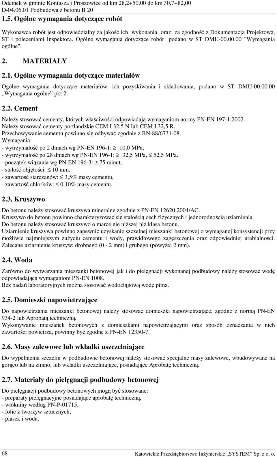 Ogólne wymagania dotyczące materiałów Ogólne wymagania dotyczące materiałów, ich pozyskiwania i składowania, podano w ST DMU-00.00.00 Wymagania ogólne pkt 2.
