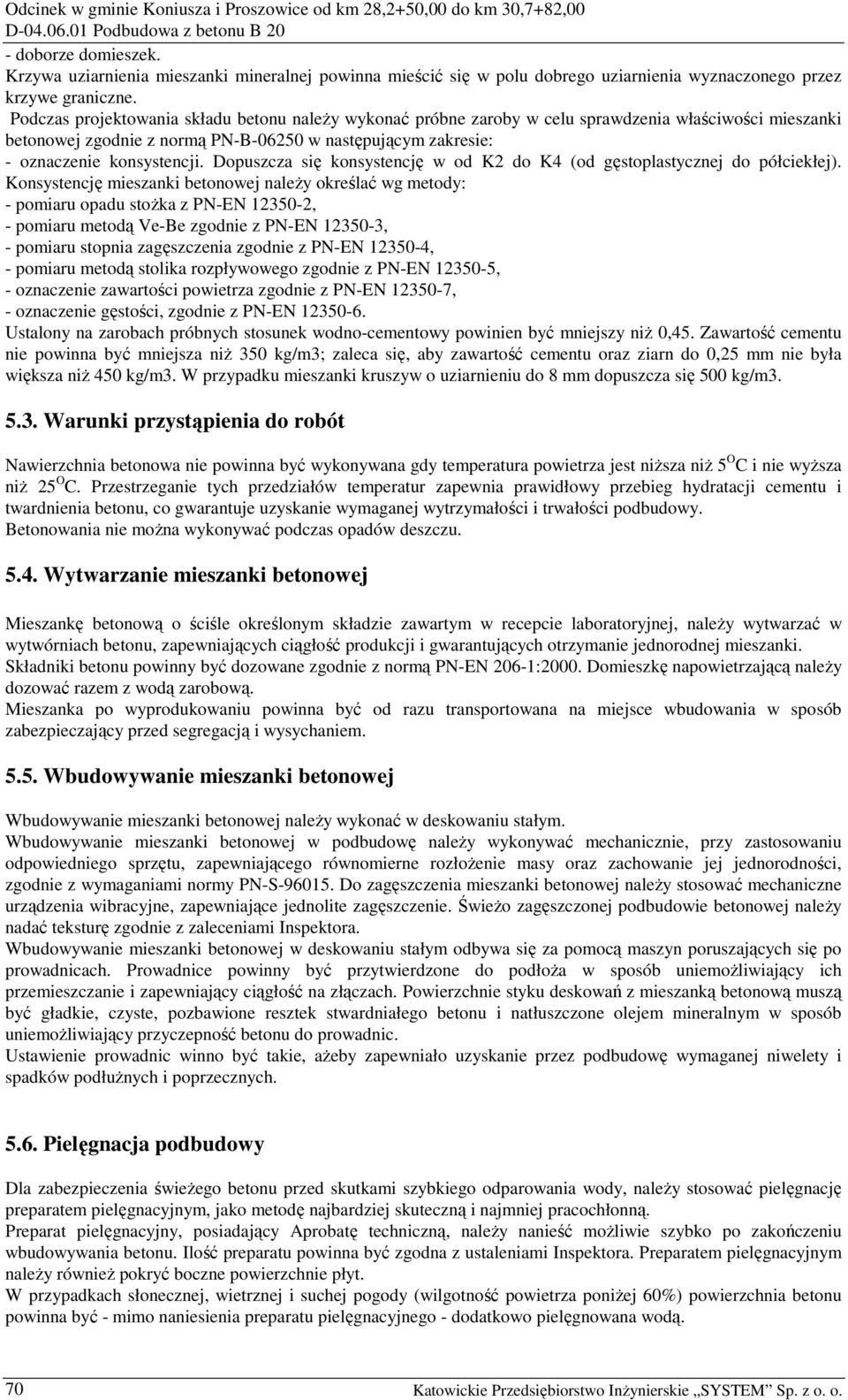 Dopuszcza się konsystencję w od K2 do K4 (od gęstoplastycznej do półciekłej).