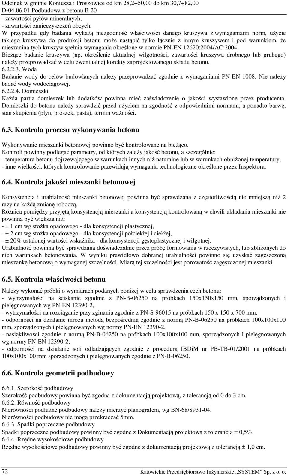 Ŝe mieszanina tych kruszyw spełnia wymagania określone w normie PN-EN 12620:2004/AC:2004. BieŜące badanie kruszywa (np.