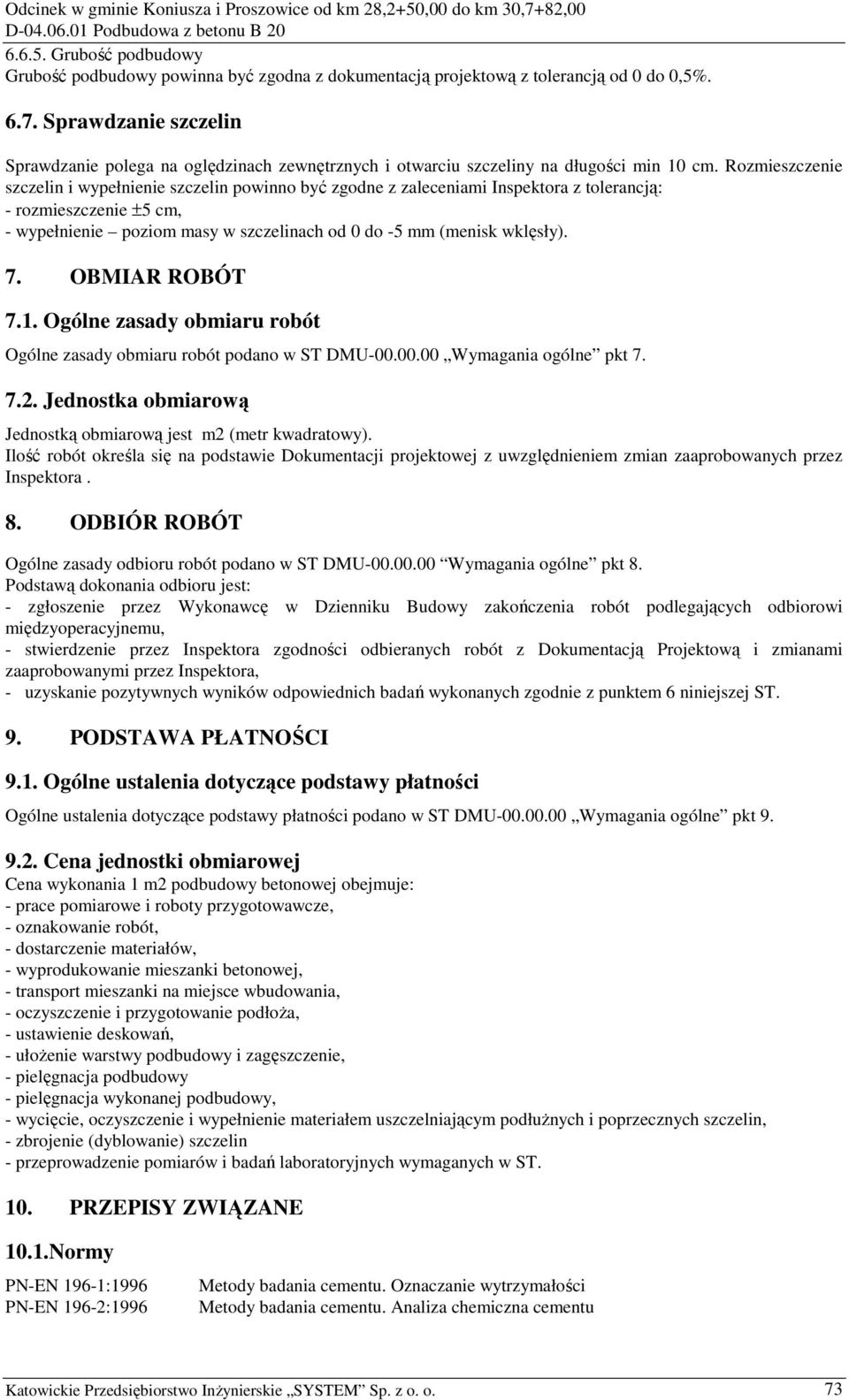 Rozmieszczenie szczelin i wypełnienie szczelin powinno być zgodne z zaleceniami Inspektora z tolerancją: - rozmieszczenie ±5 cm, - wypełnienie poziom masy w szczelinach od 0 do -5 mm (menisk wklęsły).
