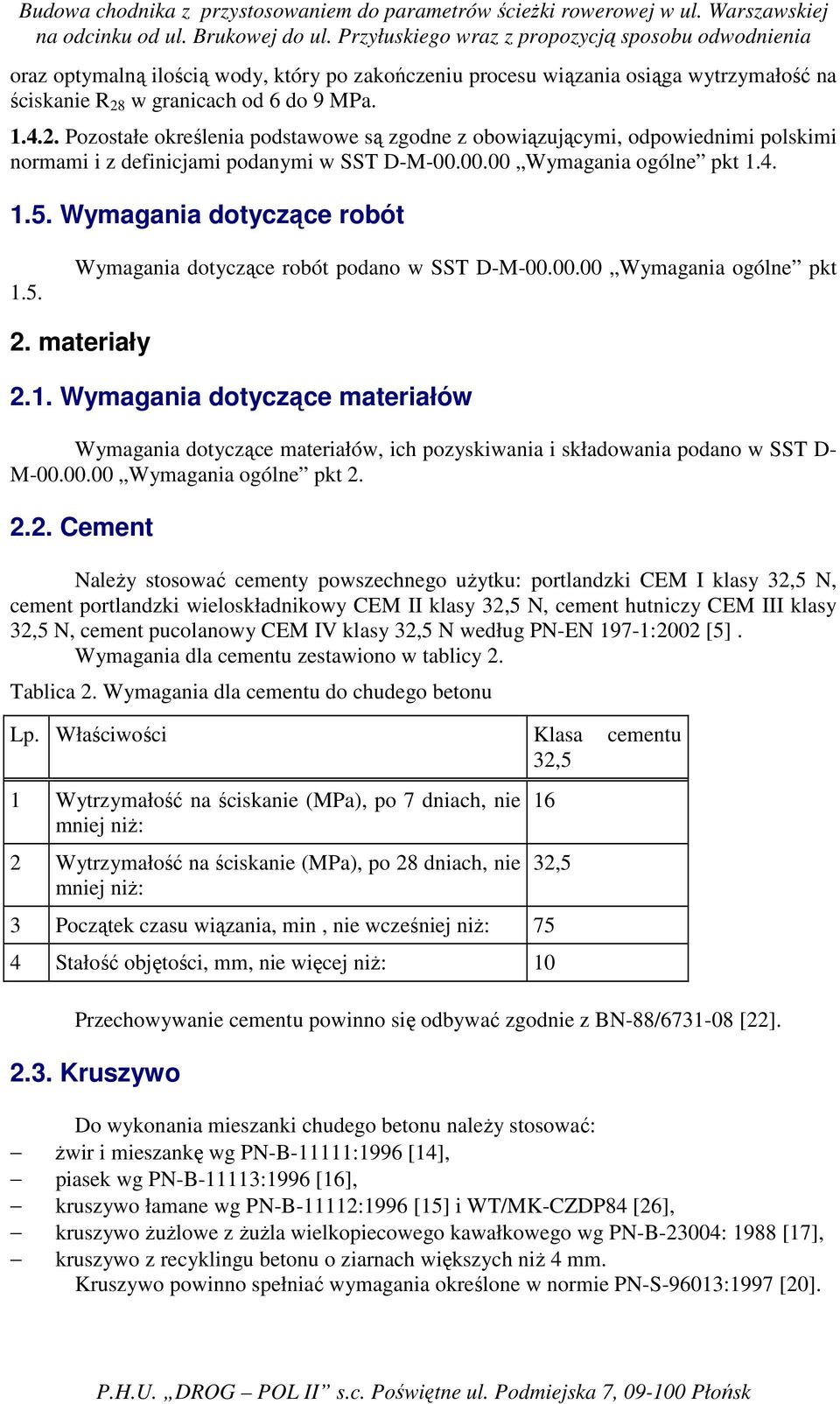 Wymagania dotyczące robót 1.5. Wymagania dotyczące robót podano w SST D-M-00.00.00 Wymagania ogólne pkt 2. materiały 2.1. Wymagania dotyczące materiałów Wymagania dotyczące materiałów, ich pozyskiwania i składowania podano w SST D- M-00.