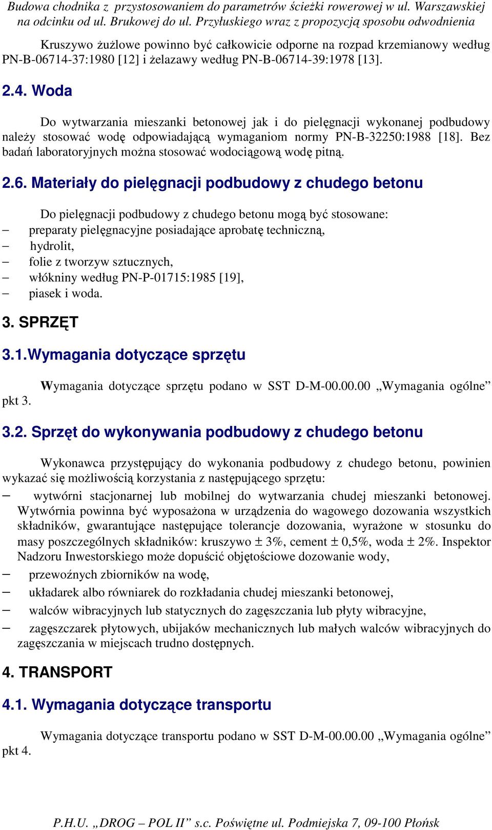 Bez badań laboratoryjnych moŝna stosować wodociągową wodę pitną. 2.6.