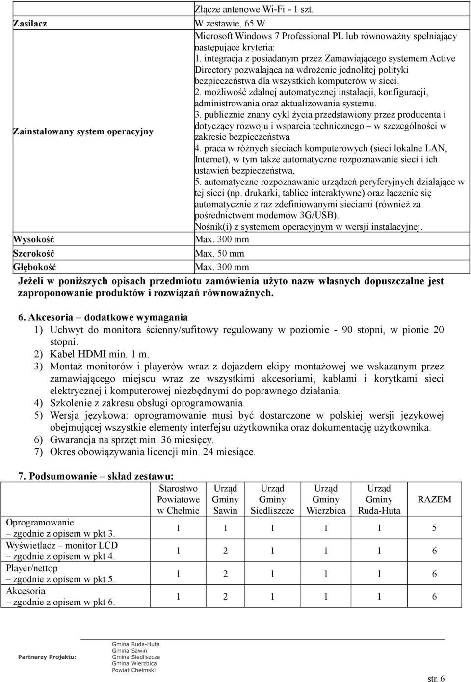 możliwość zdalnej automatycznej instalacji, konfiguracji, administrowania oraz aktualizowania systemu. 3.