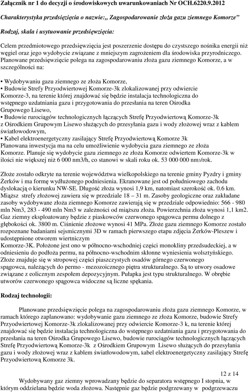 do czystszego nośnika energii niż węgiel oraz jego wydobycie związane z mniejszym zagrożeniem dla środowiska przyrodniczego.