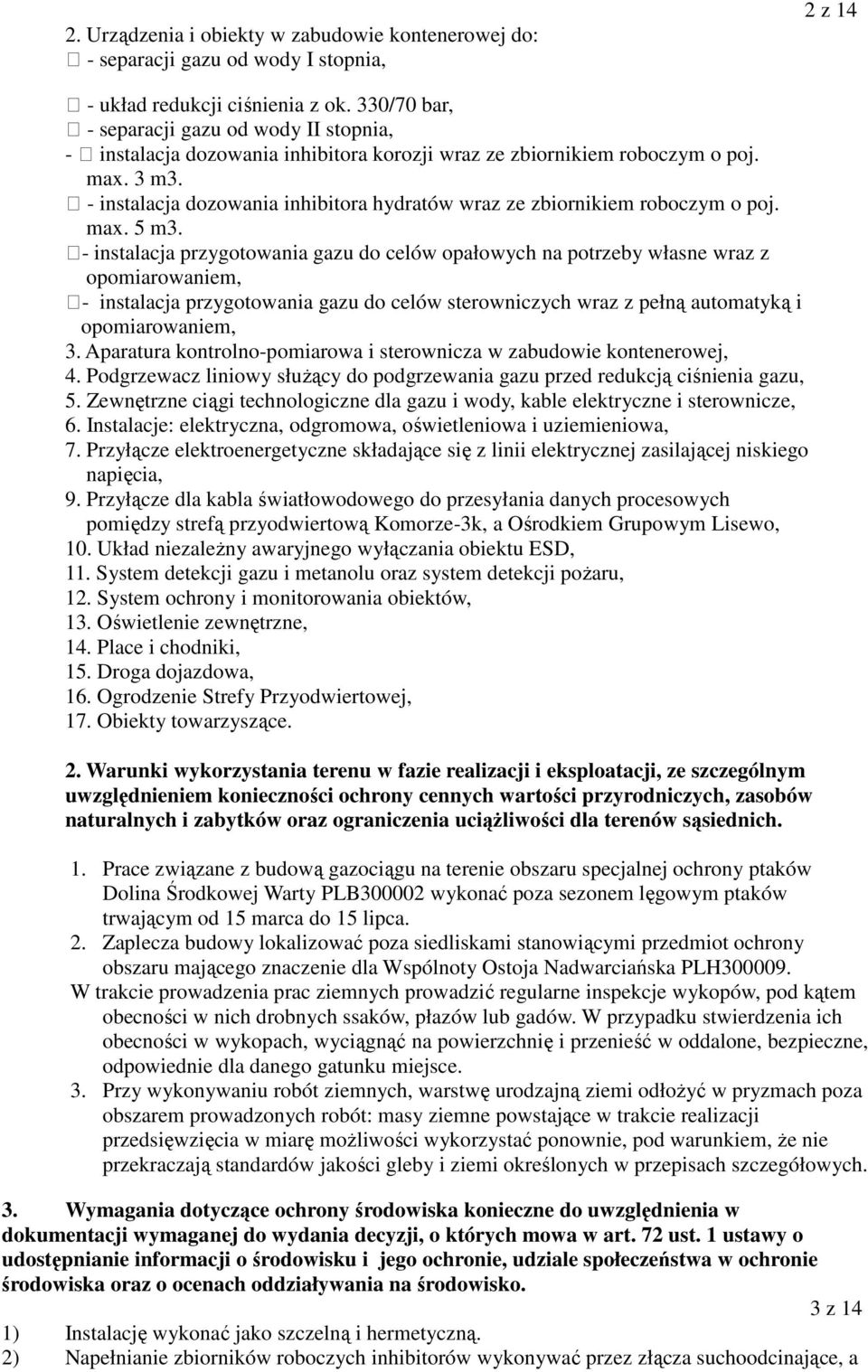 - instalacja dozowania inhibitora hydratów wraz ze zbiornikiem roboczym o poj. max. 5 m3.