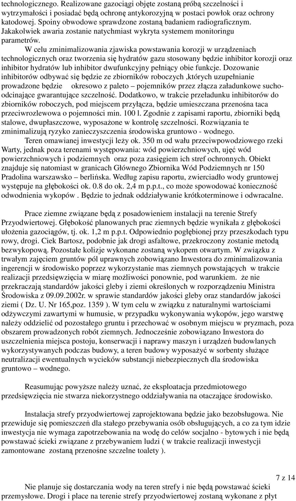 W celu zminimalizowania zjawiska powstawania korozji w urządzeniach technologicznych oraz tworzenia się hydratów gazu stosowany będzie inhibitor korozji oraz inhibitor hydratów lub inhibitor