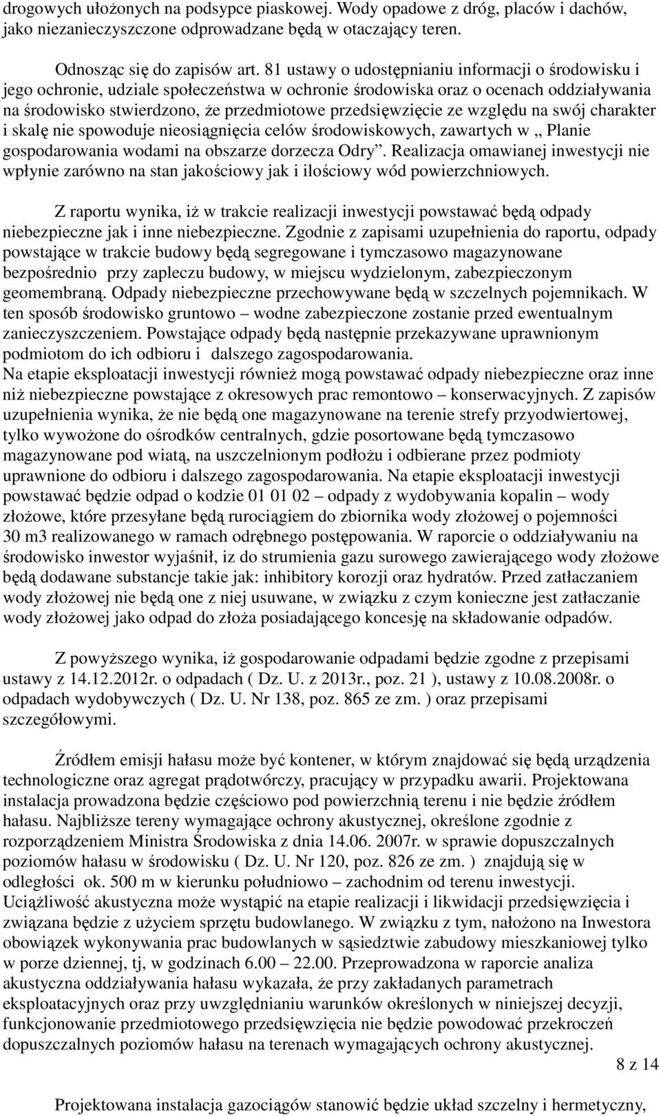 ze względu na swój charakter i skalę nie spowoduje nieosiągnięcia celów środowiskowych, zawartych w Planie gospodarowania wodami na obszarze dorzecza Odry.