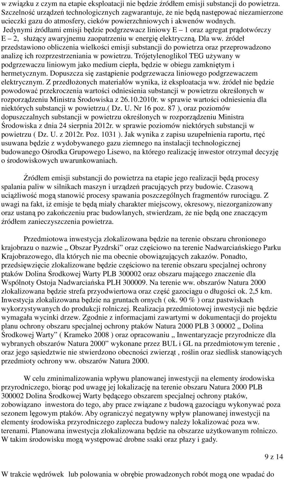 Jedynymi źródłami emisji będzie podgrzewacz liniowy E 1 oraz agregat prądotwórczy E 2, służący awaryjnemu zaopatrzeniu w energię elektryczną. Dla ww.