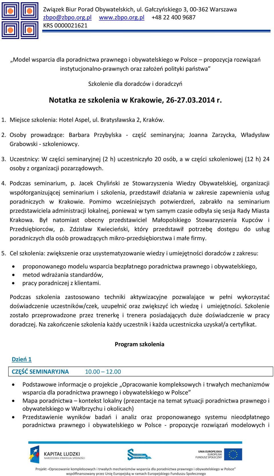 pl +8 987 KRS Model wsparcia dla poradnictwa prawnego i obywatelskiego w Polsce propozycja rozwiązań instytucjonalno-prawnych oraz założeń polityki państwa Szkolenie dla doradców i doradczyń Notatka