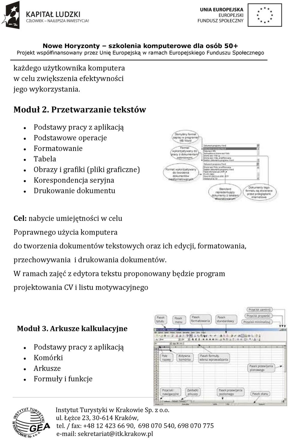 Drukowanie dokumentu Cel: nabycie umiejętności w celu Poprawnego użycia komputera do tworzenia dokumentów tekstowych oraz ich edycji, formatowania,