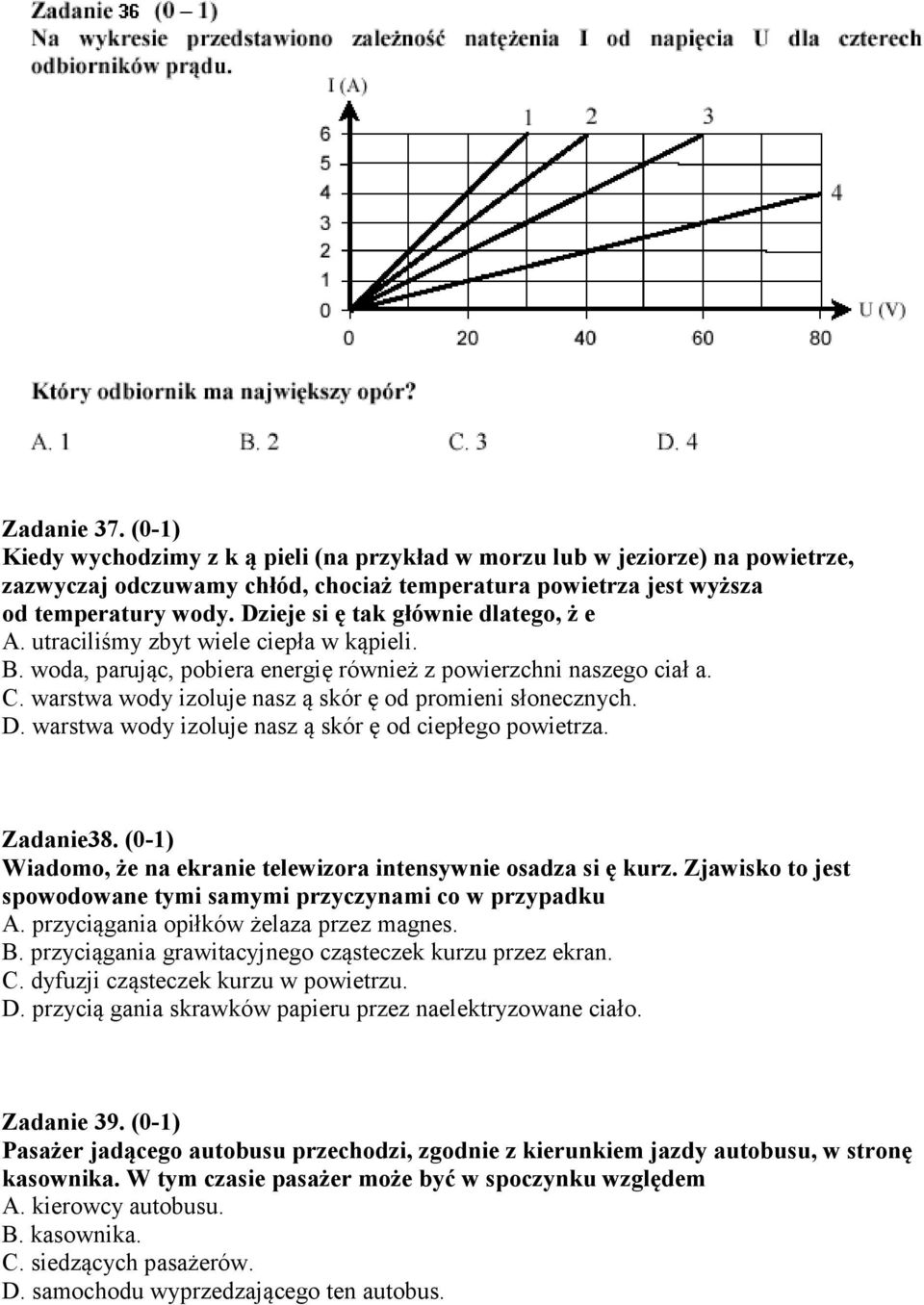 warstwa wody izoluje nasz ą skór ę od promieni słonecznych. D. warstwa wody izoluje nasz ą skór ę od ciepłego powietrza. Zadanie38.