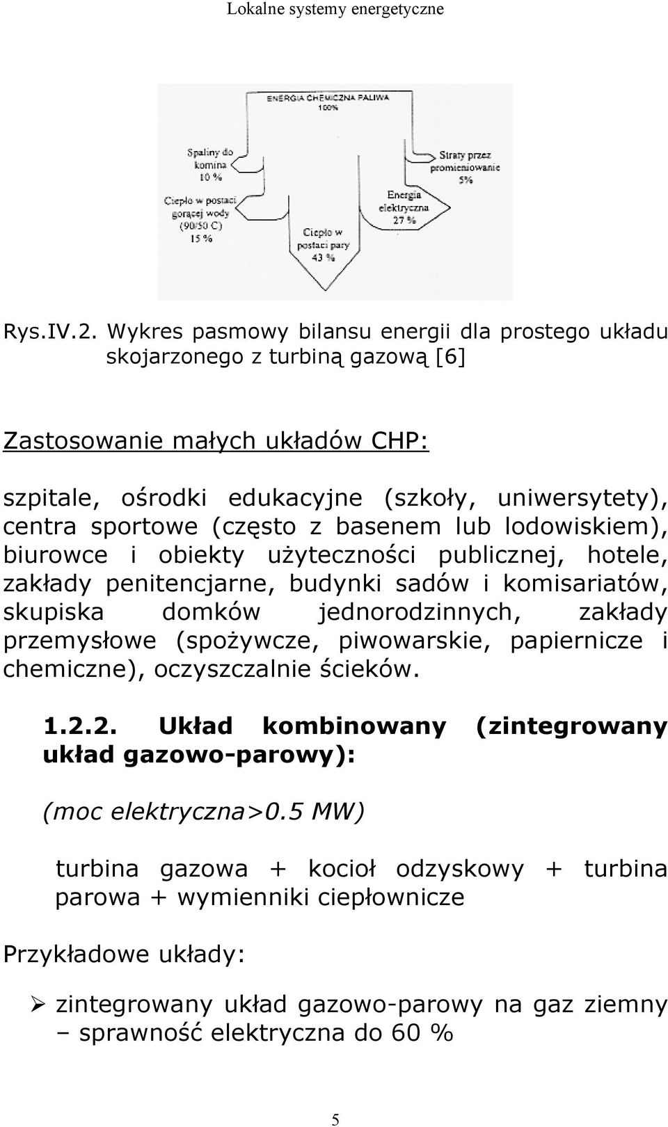 sportowe (często z basenem lub lodowiskiem), biurowce i obiekty uŝyteczności publicznej, hotele, zakłady penitencjarne, budynki sadów i komisariatów, skupiska domków