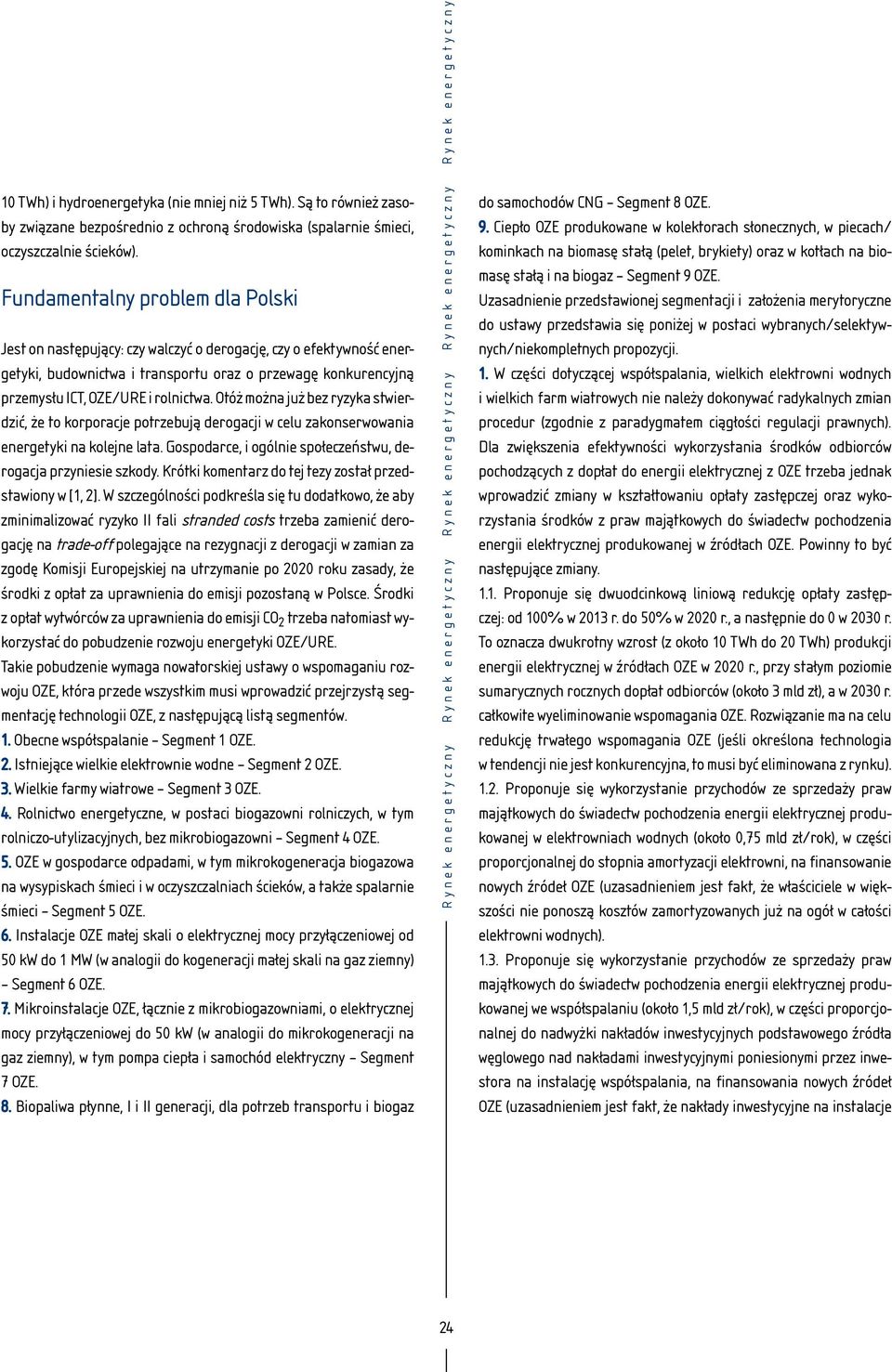 Otóż można już bez ryzyka stwierdzić, że to korporacje potrzebują derogacji w celu zakonserwowania energetyki na kolejne lata. Gospodarce, i ogólnie społeczeństwu, derogacja przyniesie szkody.