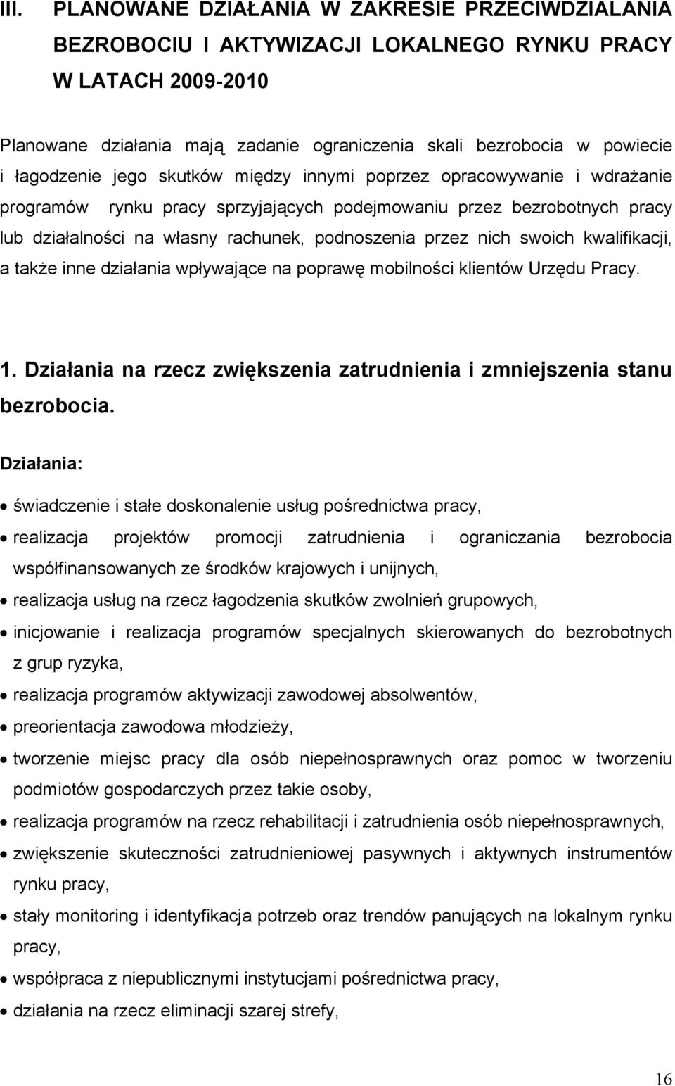 przez nich swoich kwalifikacji, a także inne działania wpływające na poprawę mobilności klientów Urzędu Pracy. 1. Działania na rzecz zwiększenia zatrudnienia i zmniejszenia stanu bezrobocia.