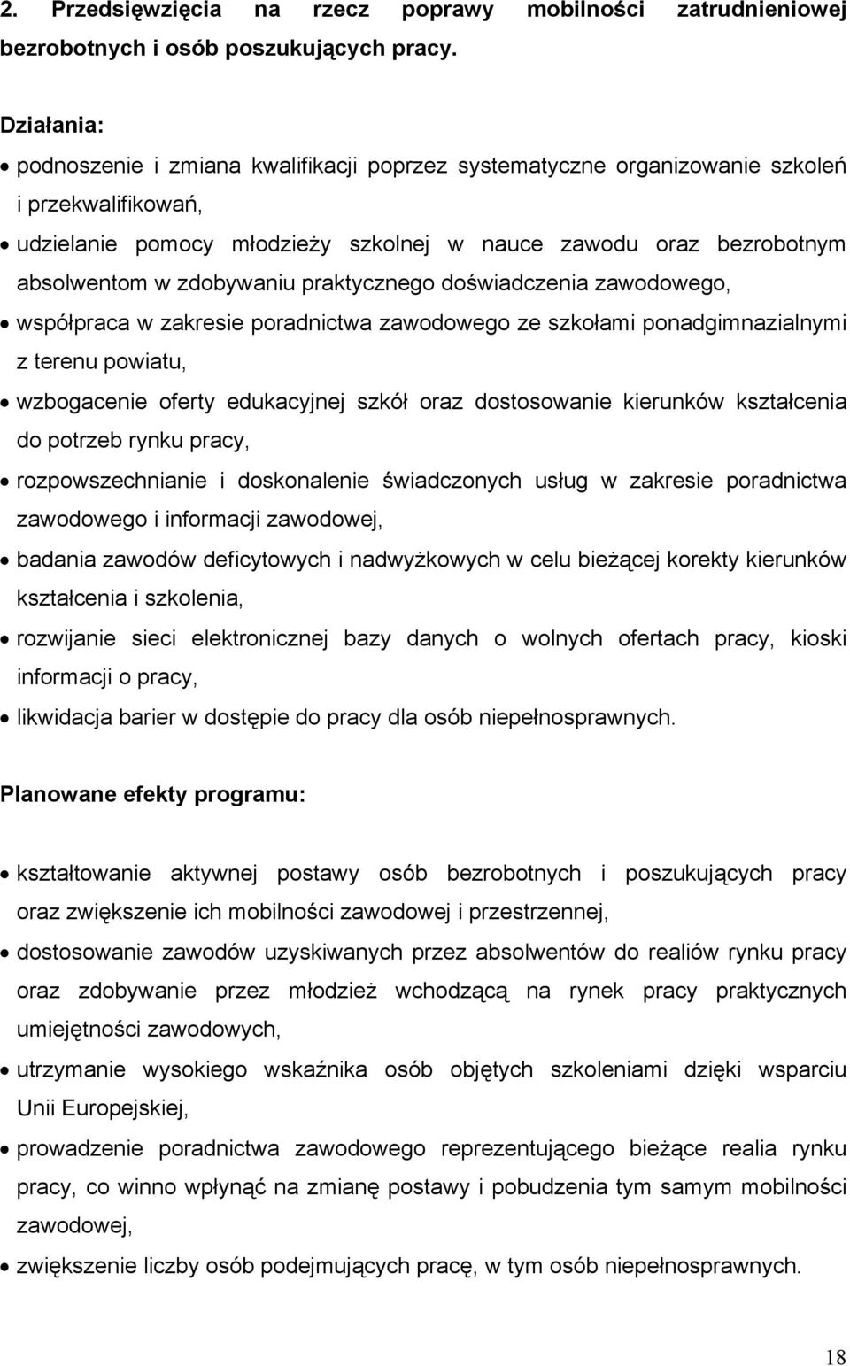 zdobywaniu praktycznego doświadczenia zawodowego, współpraca w zakresie poradnictwa zawodowego ze szkołami ponadgimnazialnymi z terenu powiatu, wzbogacenie oferty edukacyjnej szkół oraz dostosowanie