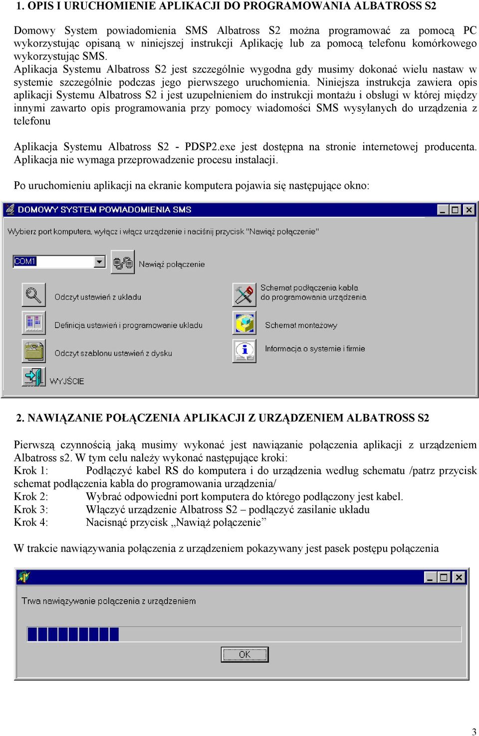 Niniejsza instrukcja zawiera opis aplikacji Systemu Albatross S2 i jest uzupełnieniem do instrukcji montaŝu i obsługi w której między innymi zawarto opis programowania przy pomocy wiadomości SMS