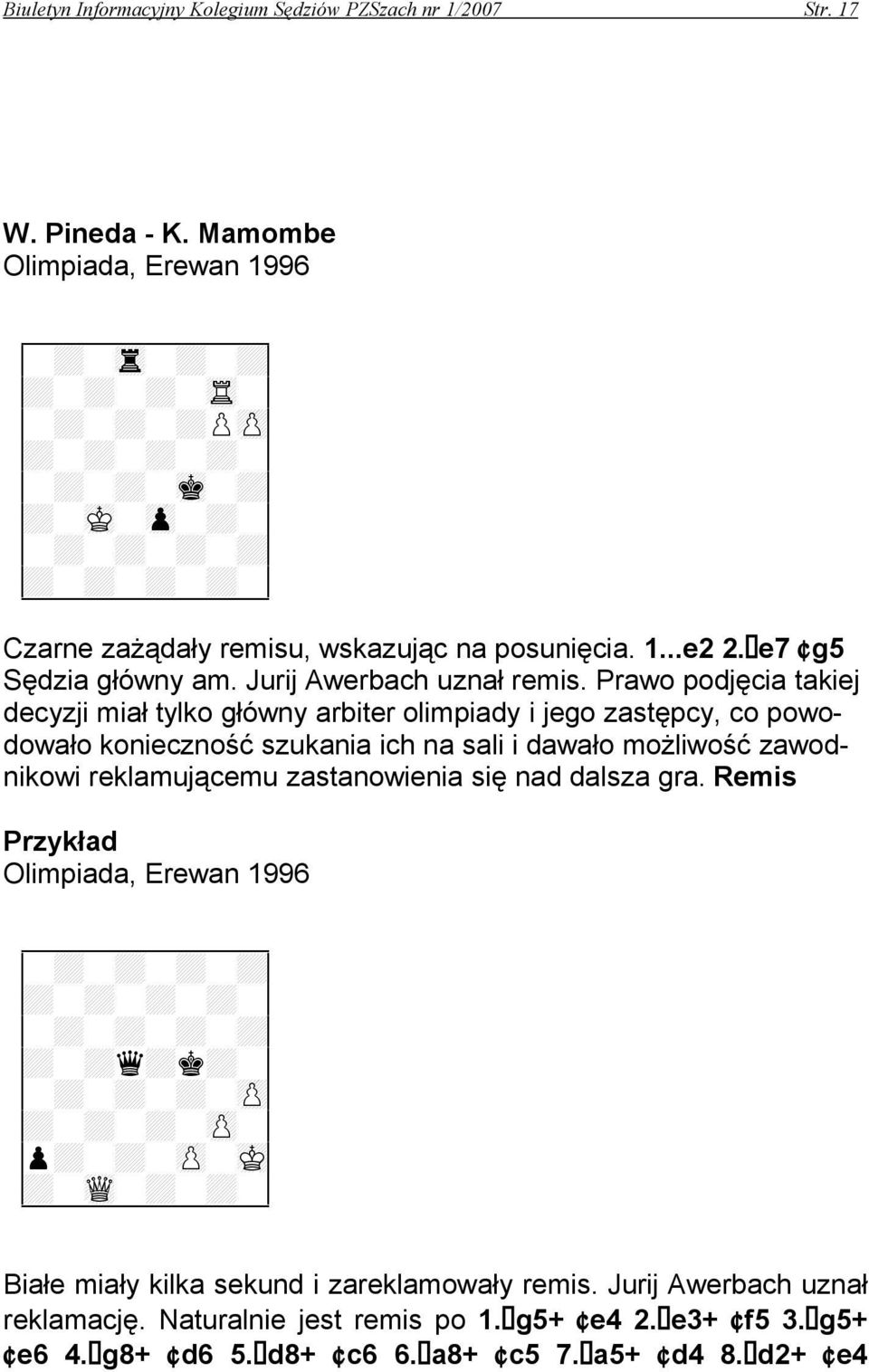 e7 g5 Sędzia główny am. Jurij Awerbach uznał remis.