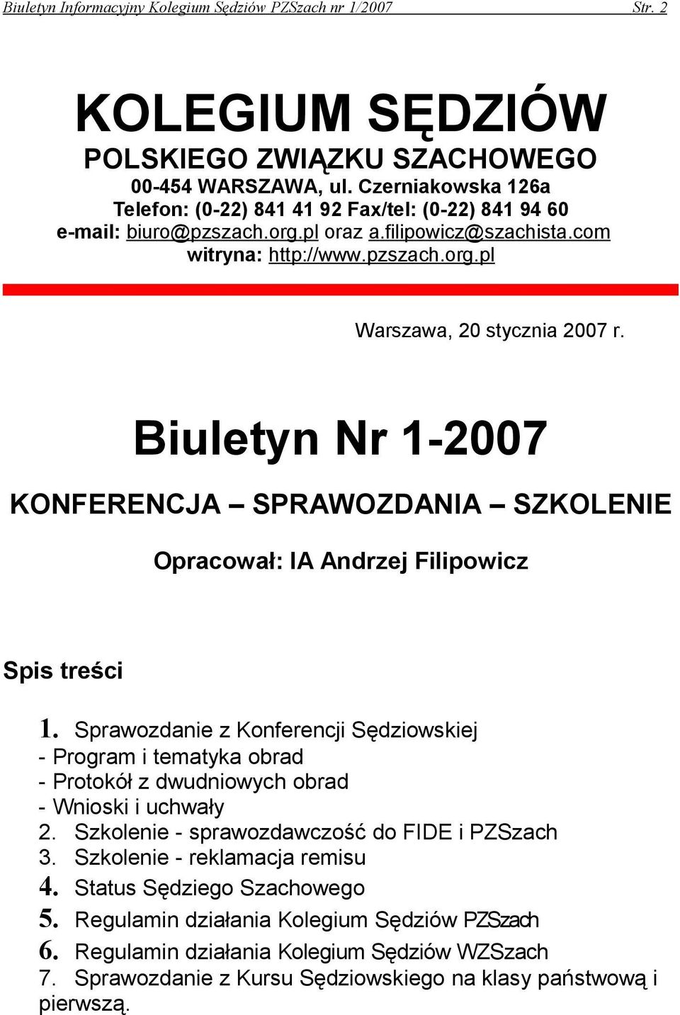 Biuletyn Nr 1-2007 KONFERENCJA SPRAWOZDANIA SZKOLENIE Opracował: IA Andrzej Filipowicz Spis treści 1.