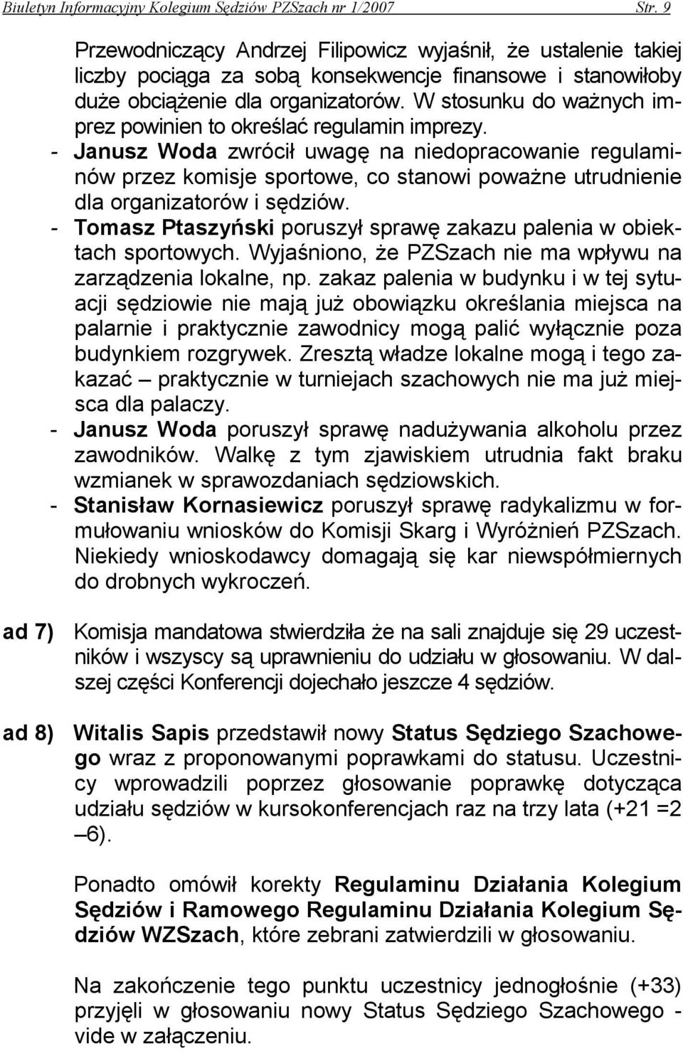 W stosunku do ważnych imprez powinien to określać regulamin imprezy.