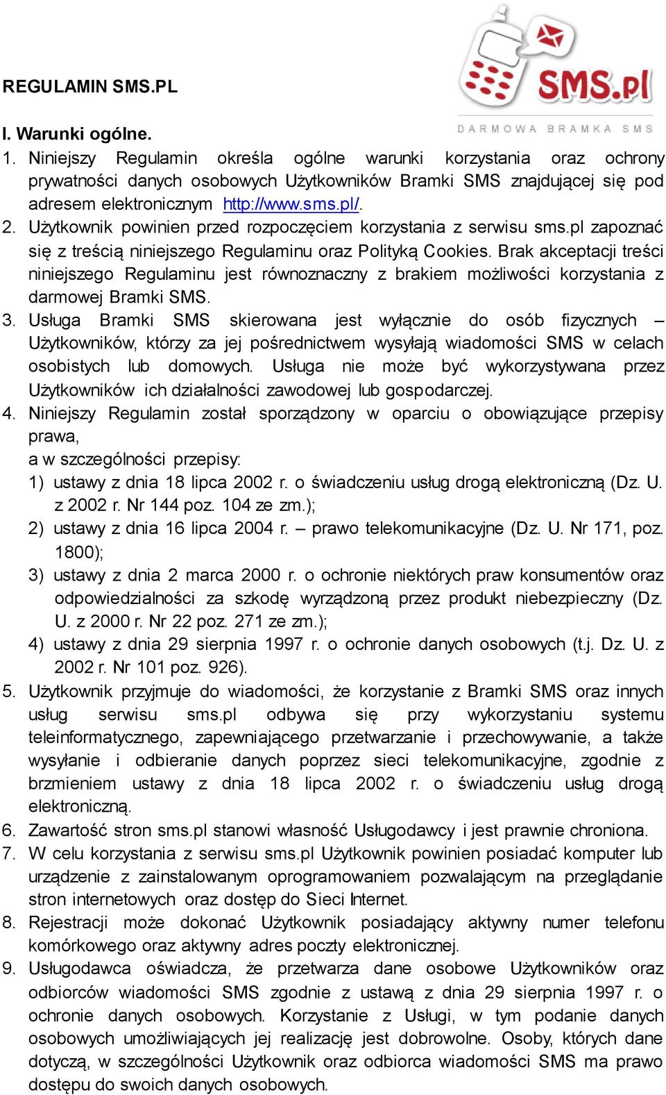 Użytkownik powinien przed rozpoczęciem korzystania z serwisu sms.pl zapoznać się z treścią niniejszego Regulaminu oraz Polityką Cookies.